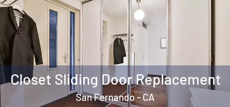  Closet Sliding Door Replacement San Fernando - CA