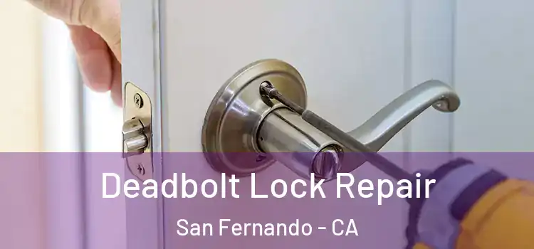  Deadbolt Lock Repair San Fernando - CA