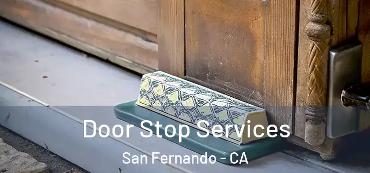  Door Stop Services San Fernando - CA