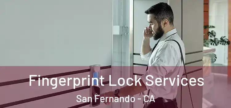  Fingerprint Lock Services San Fernando - CA