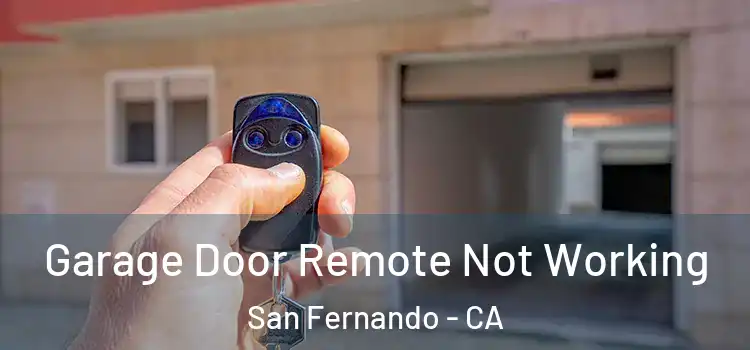  Garage Door Remote Not Working San Fernando - CA