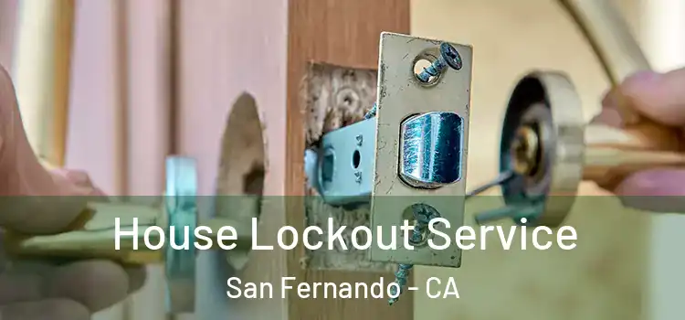  House Lockout Service San Fernando - CA