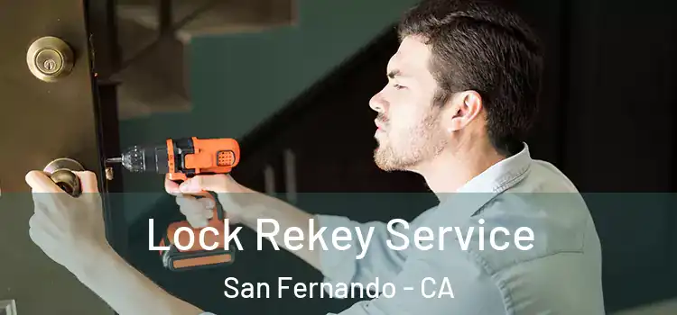  Lock Rekey Service San Fernando - CA