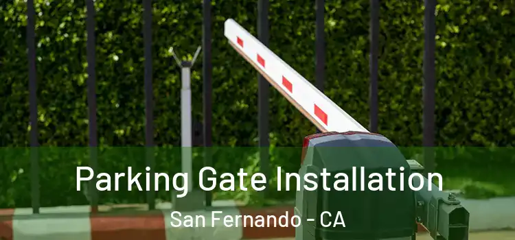Parking Gate Installation San Fernando - CA