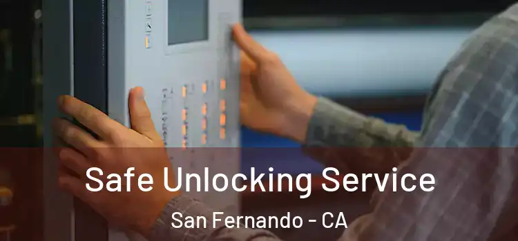  Safe Unlocking Service San Fernando - CA