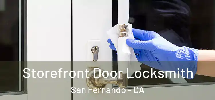 Storefront Door Locksmith San Fernando - CA